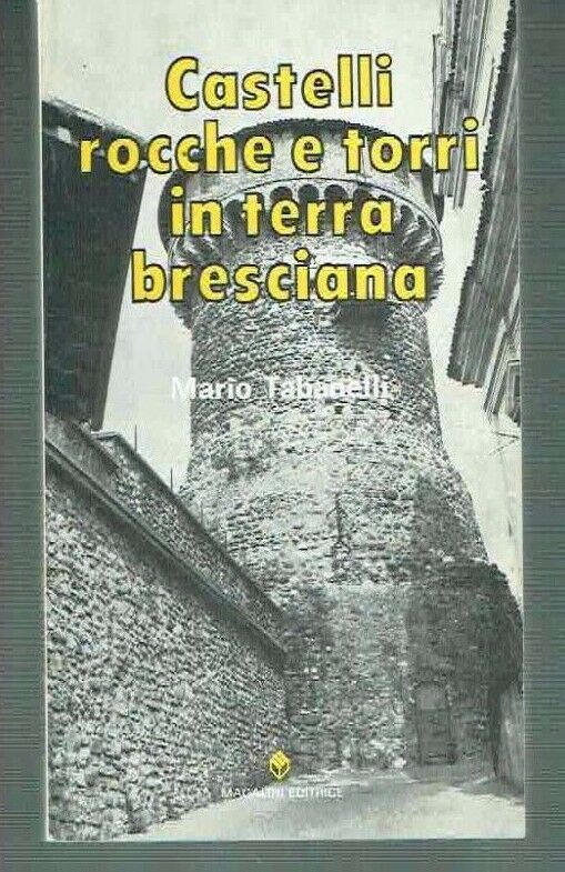 CASTELLI ROCCHE E TORRI IN TERRA BRESCIANA ** MARIO TABANELLI