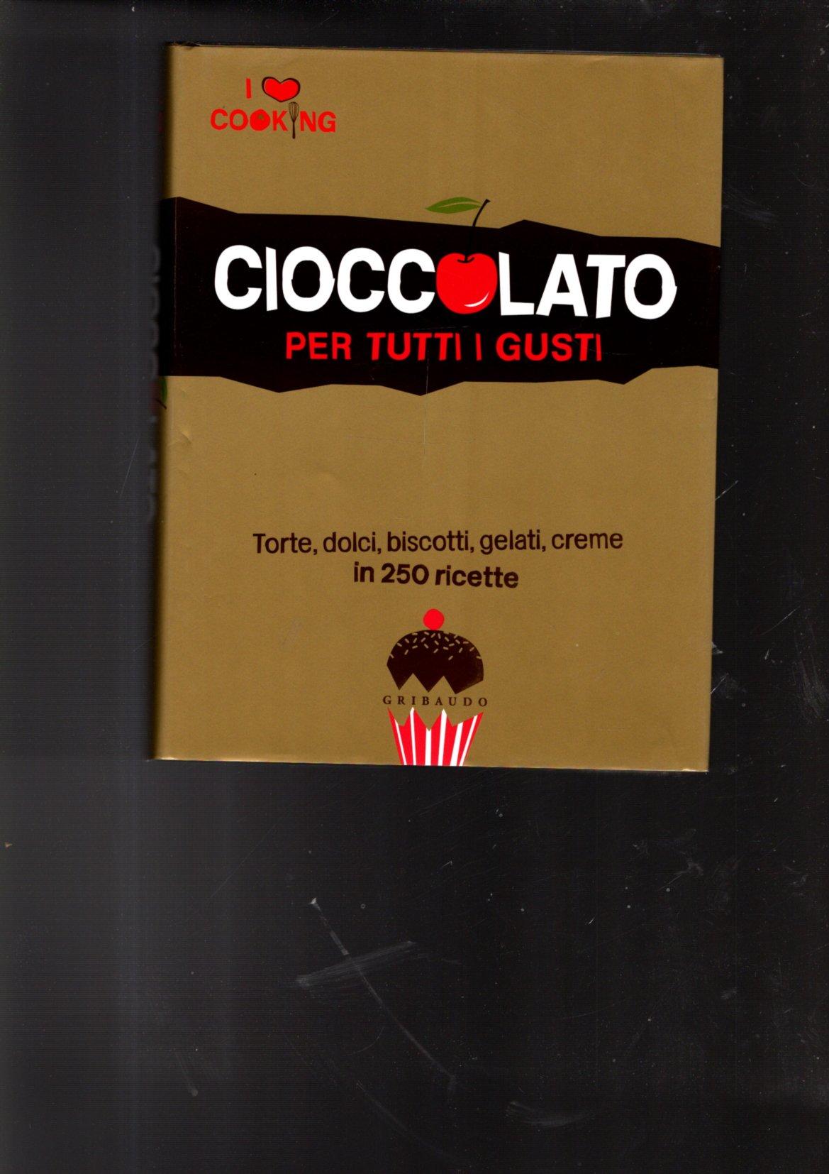 cioccolato per tutti i gusti torte, dolci, biscotti, gelati creme …