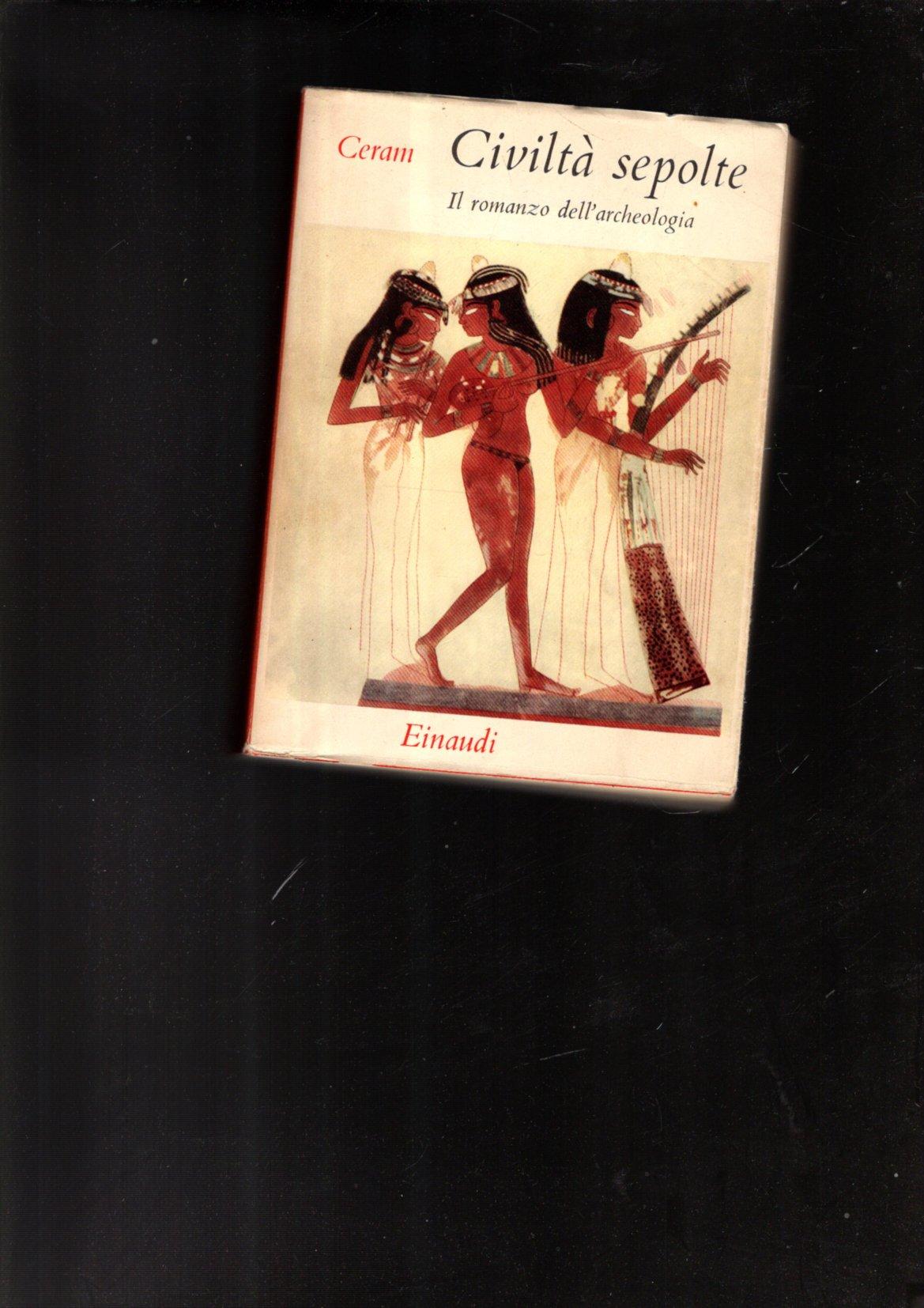 Civilta' Sepolte Il Romanzo Dell'archeologia ** C. W. Ceram