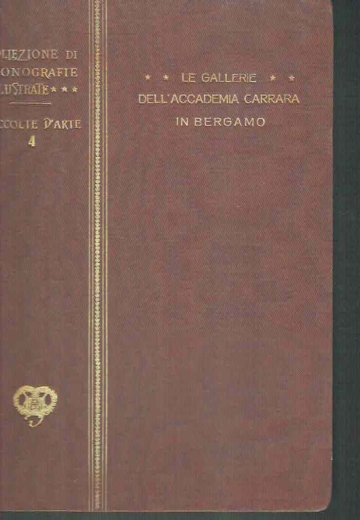 COLLEZIONE DI MONOGRAFIE ILLUSTRATE*/LE GALLERIE DELL'ACCADEMIA CARRARA IN BG
