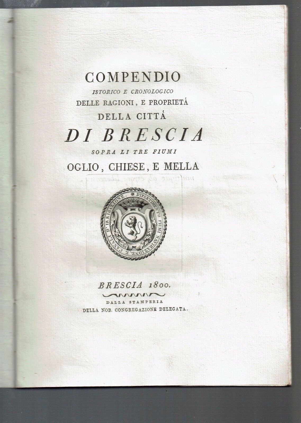 COMPENDIO ISTORICO DELLE RAGIONI E PROPRIETA' BRESCIA 1800 MELLA OLIO …
