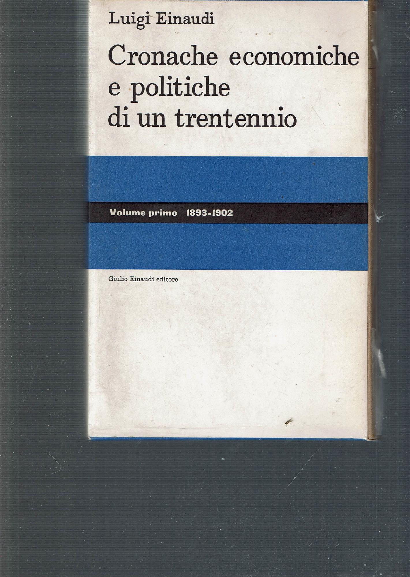 CRONACHE ECONOMICHE E POLITICHE DI UN TRENTENNIO (1893-1925). Vol. 1.**