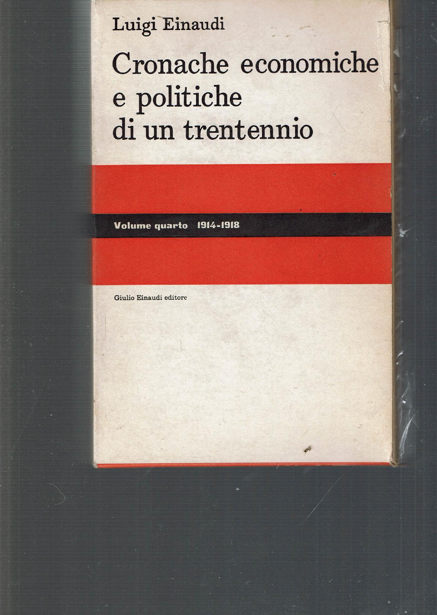CRONACHE ECONOMICHE E POLITICHE DI UN TRENTENNIO VOL. IV 1914-18