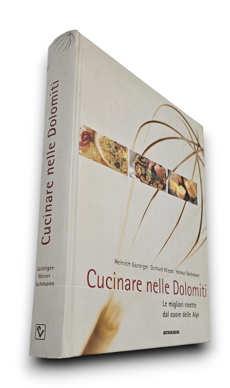 Cucinare nelle Dolomiti. Le migliori ricette dal cuore delle Alpi