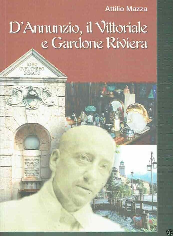 D'ANNUNZIO, IL VITTORIALE E GARDONE RIVIERA** A. MAZZA