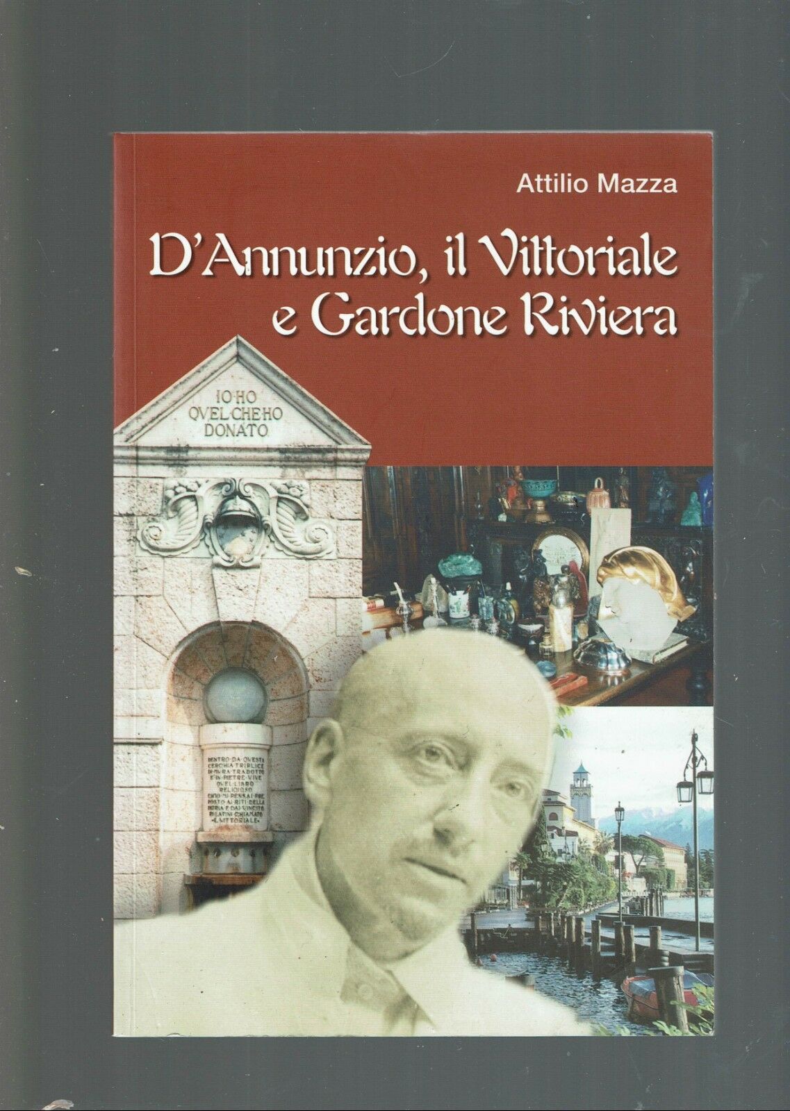 D'ANNUNZIO, IL VITTORIALE E GARDONE RIVIERA ** ATTILIO MAZZA