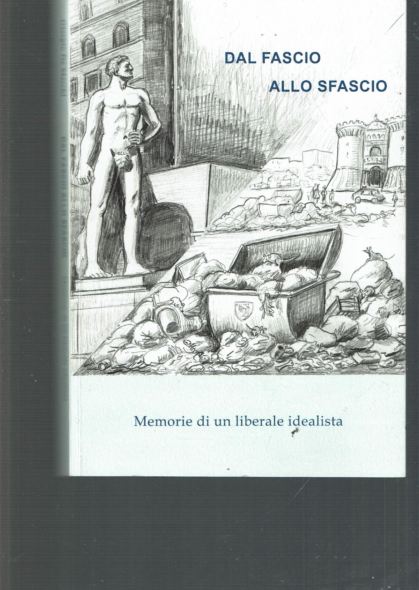 DAL FASCIO ALLO SFASCIO MEMORIE DI UN LIBERALE IDEALISTA