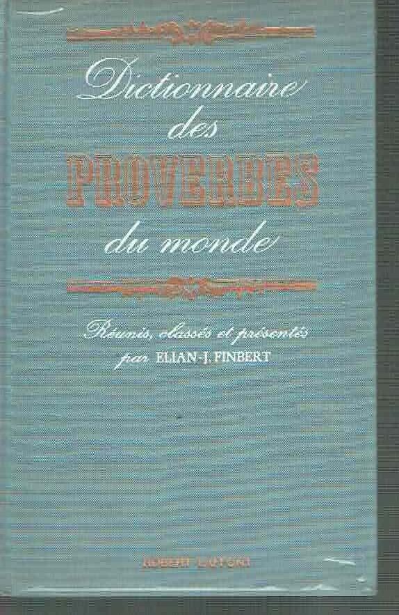 DICTIONNAIRE DES PROVERBES DU MONDE*E. J. FINBERT**LAFFONT 1965
