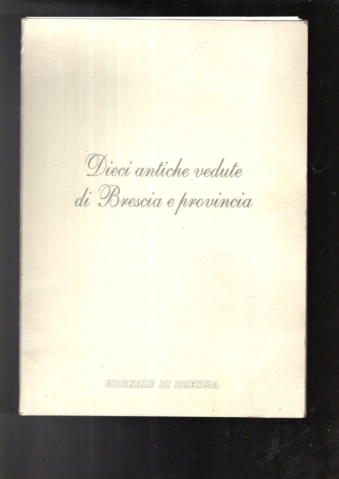 DIECI ANTICHE VEDUTE DI BRESCIA E PROVINCIA