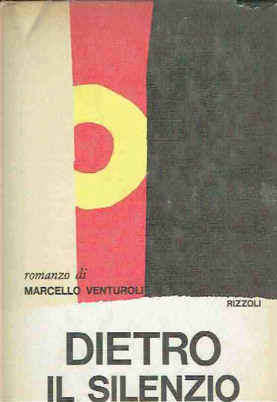 DIETRO IL SILENZIO MARCELLO VENTUROLI RIZZOLI 1968