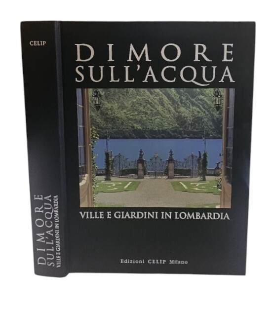 Dimore sull'acqua. Ville e giardini in Lombardia. Ediz. illustrata