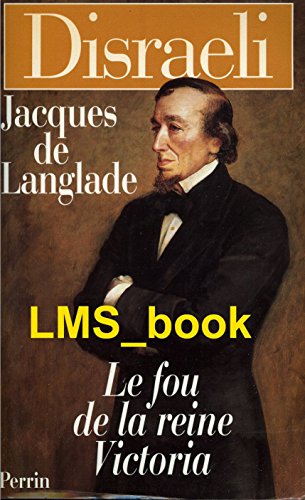 Disraeli: Le fou de la reine Victoria