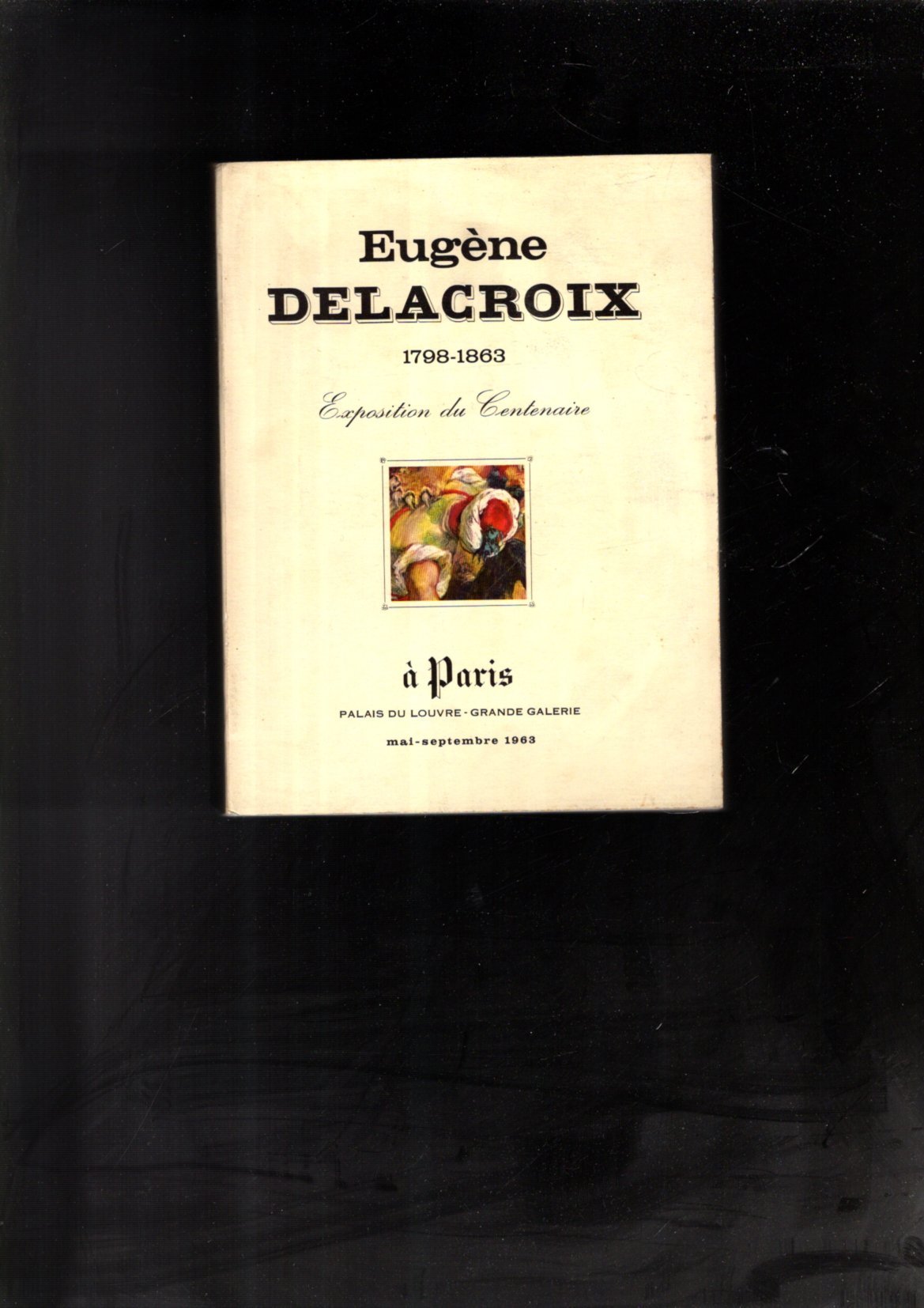 EUGENE DELACROIX 1798-1863 - EXPOSITION DU CENTENAIRE A PARIS