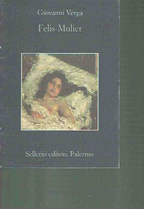 FELIS-MULIER GIOVANNI VERGA ED. SELLERIO 1999