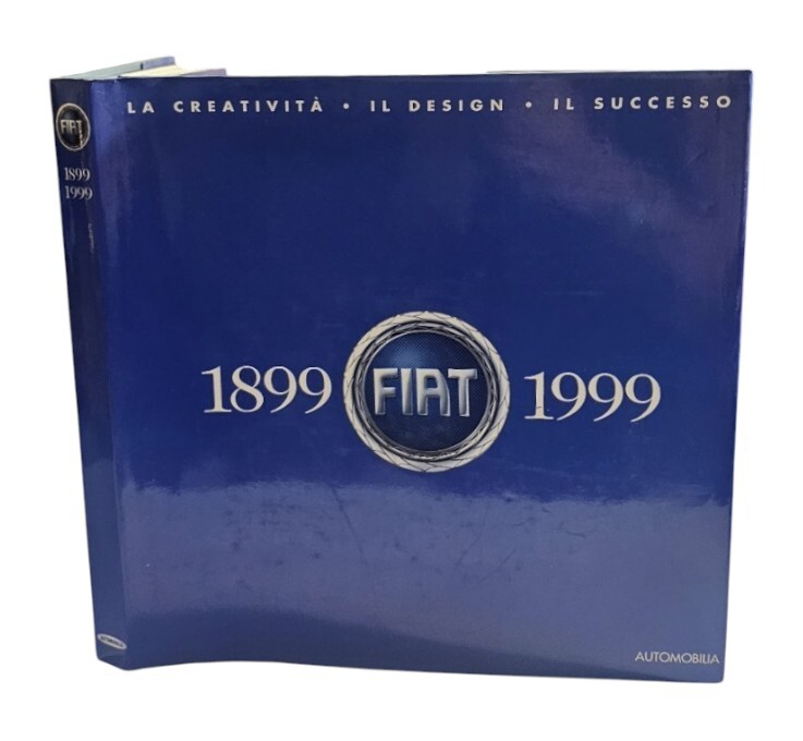 Fiat 1899-1999. La creatività, il design, il successo