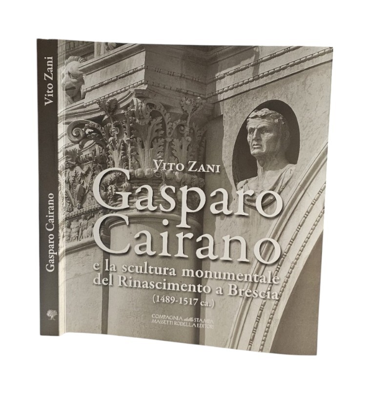 Gasparo Cairano e la scultura monumentale del Rinascimento a Brescia …