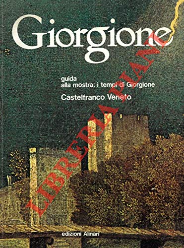 Giorgione 1478-1978, guida alla mostra: i tempi di Giorgione. Castelfranco …