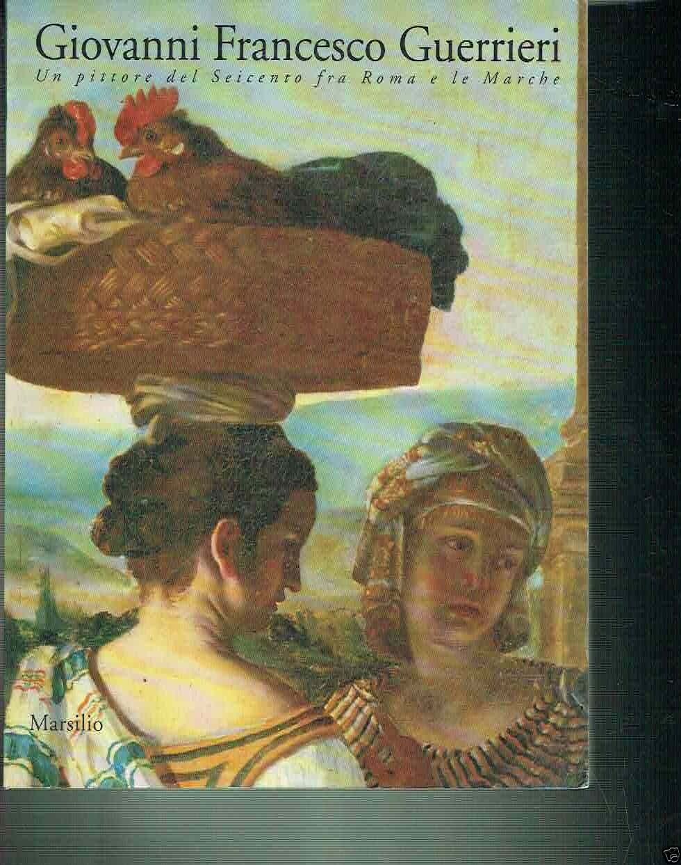 GIOVANNI FRANCESCO GUERRIERI UN PITTORE DEL 600 FRA ROMA E …