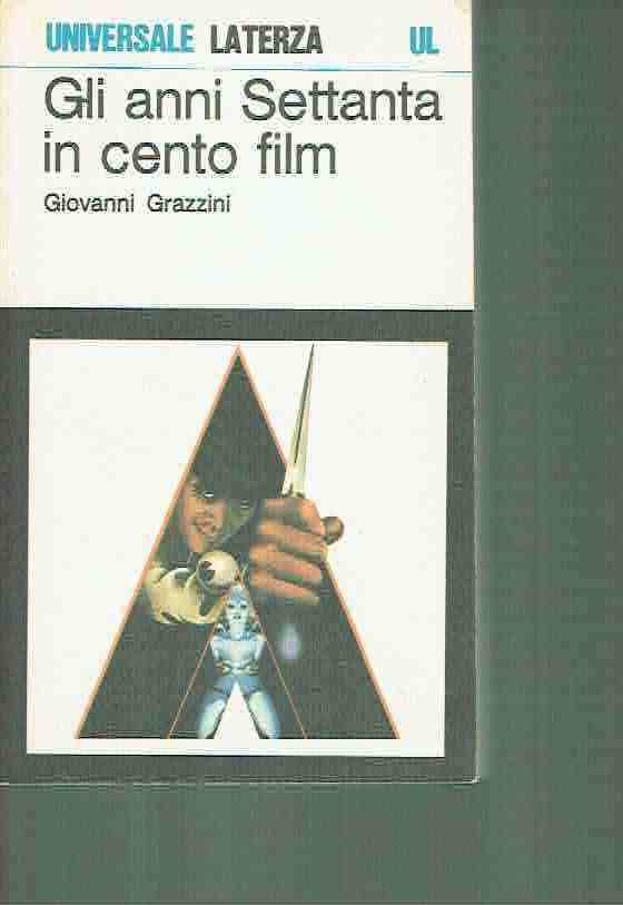 GLI ANNI SETTANTA IN CENTO FILM GRAZZINI ED.LA TERZA 1976