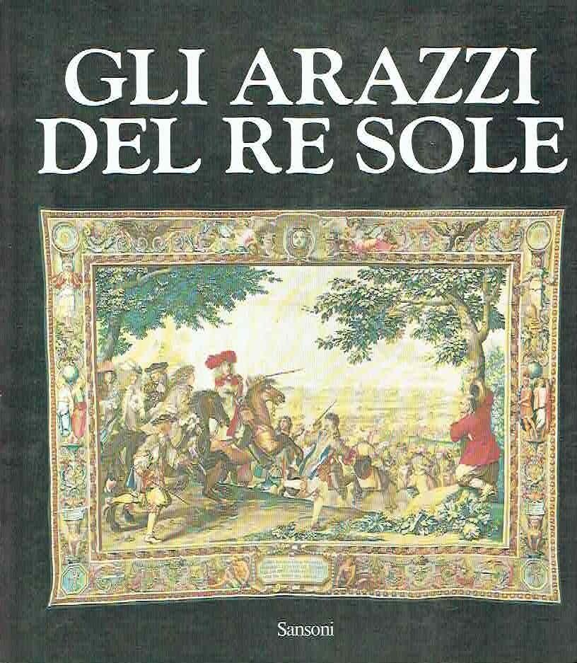 GLI ARAZZI DEL RE SOLE - CATALOGO DELLA MOSTRA PALAZZO …
