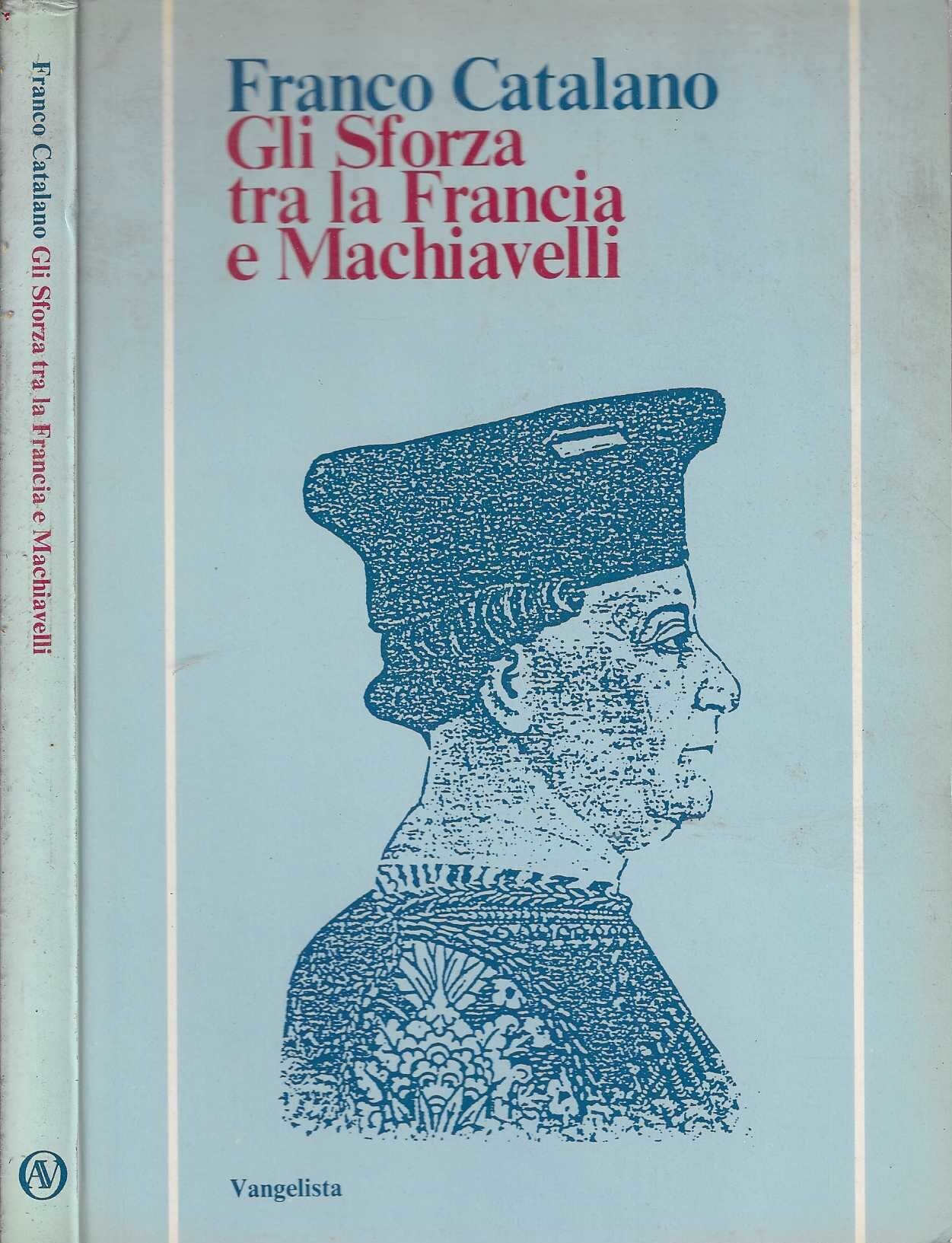 Gli Sforza tra la Francia e Machiavelli - Franco Catalano