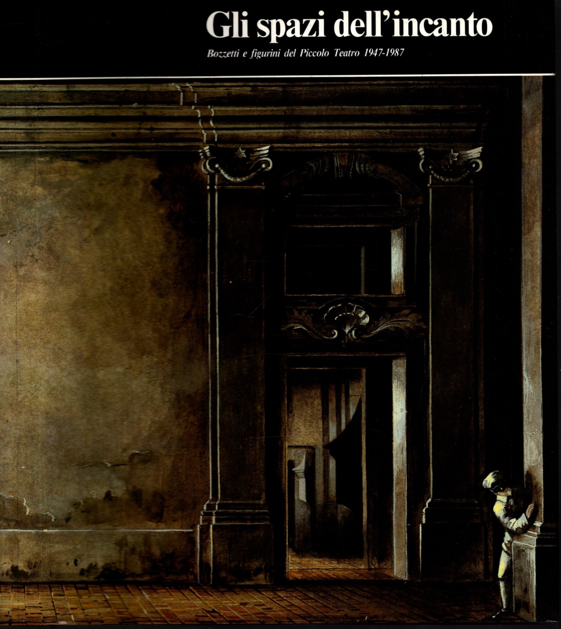 Gli spazi dell'incanto. Bozzetti e figurini del Piccolo Teatro 1947-1987