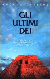 Gli ultimi dei. Alla ricerca dell\'eredità negata degli angeli