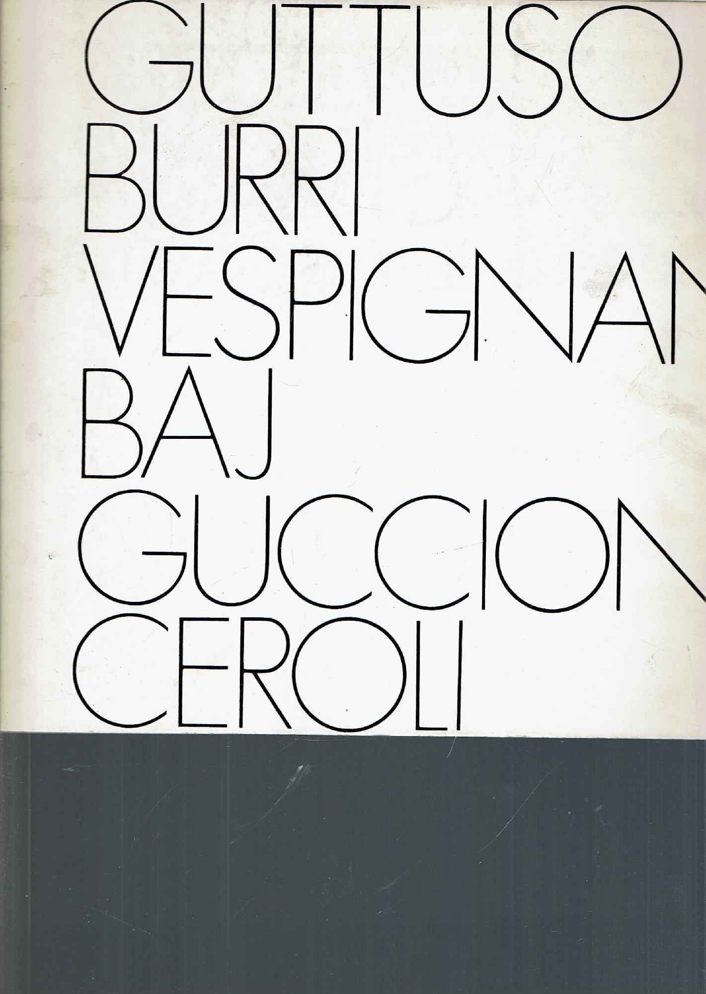 GUTTUSO BURRI VESPIGNANI BAJ GUCCIONE CEROLI