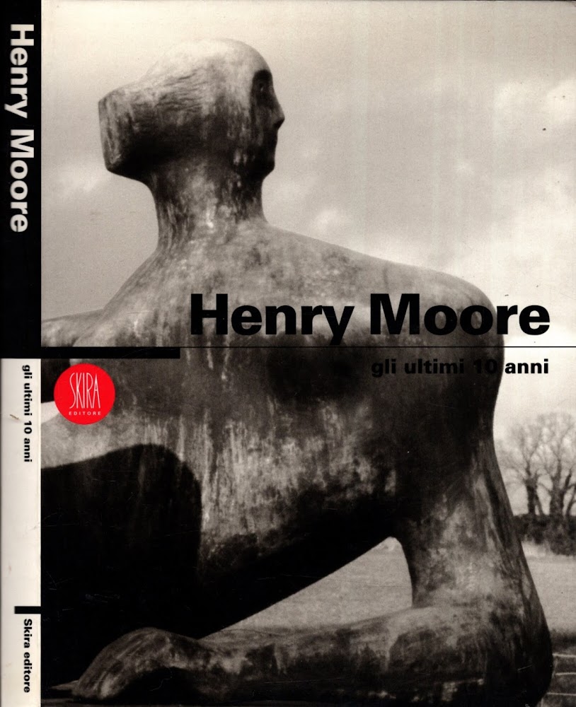 Henry Moore. Gli ultimi 10 anni. Ediz. italiana e inglese