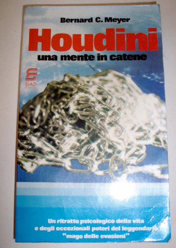 Houdini : una mente in catene / Bernard C. Meyer