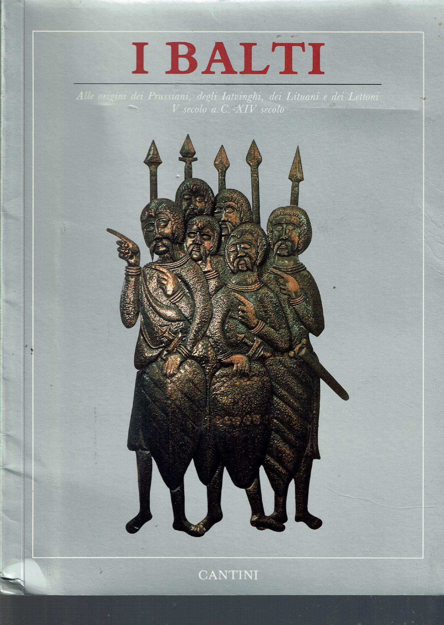 I Balti : alle origini dei prussiani, degli iatvinghi, dei …