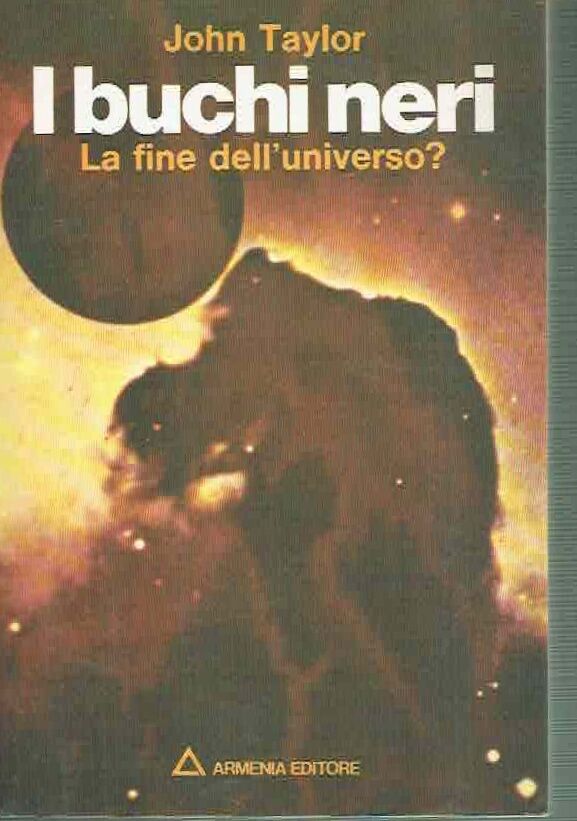 I BUCHI NERI LA FINE DELL'UNIVERSO? ** JOHN TAYLOR ** …