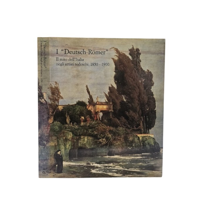 I Deutsch Romer. Il Mito Dell'Italia Negli Artisti Tedeschi. 1850 …