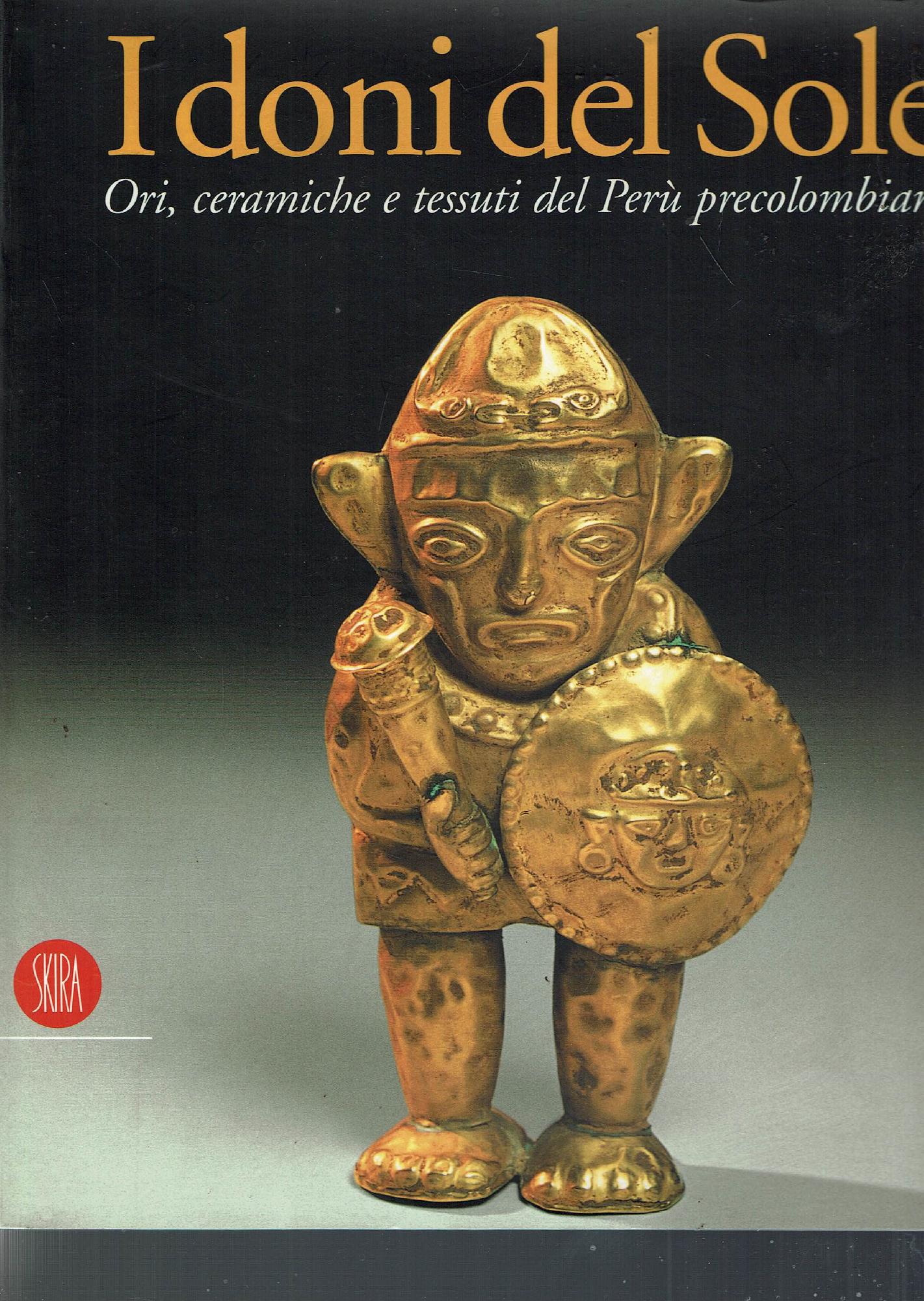 I doni del sole: ori, ceramiche e tessuti del Peru …