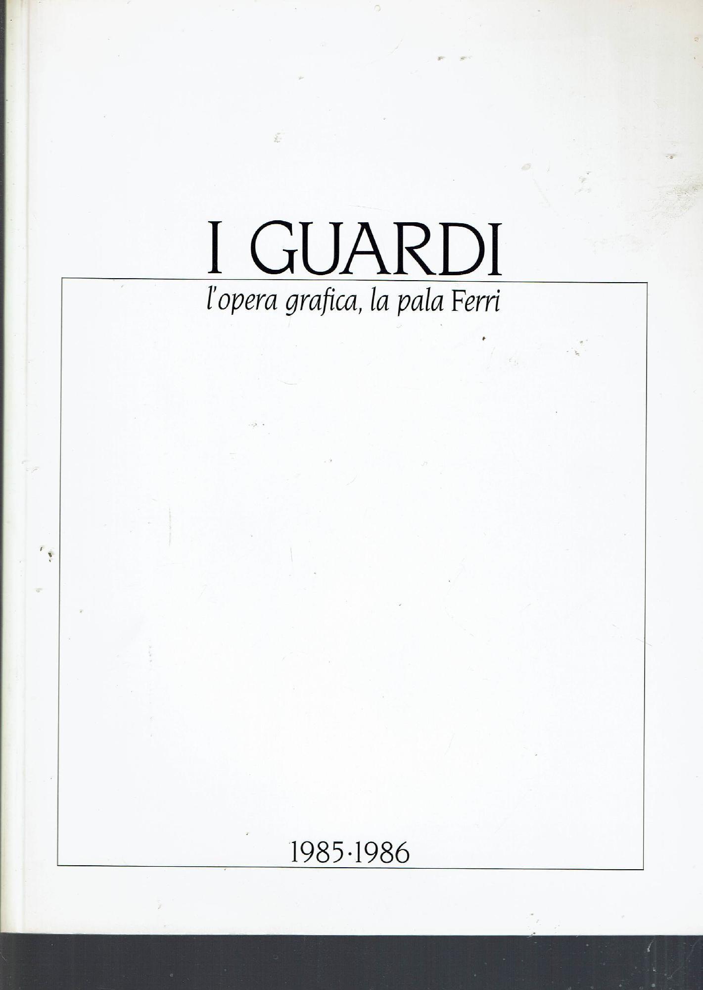 I GUARDI L'OPERA GRAFICA, LA PALA FERRI 1985.1986