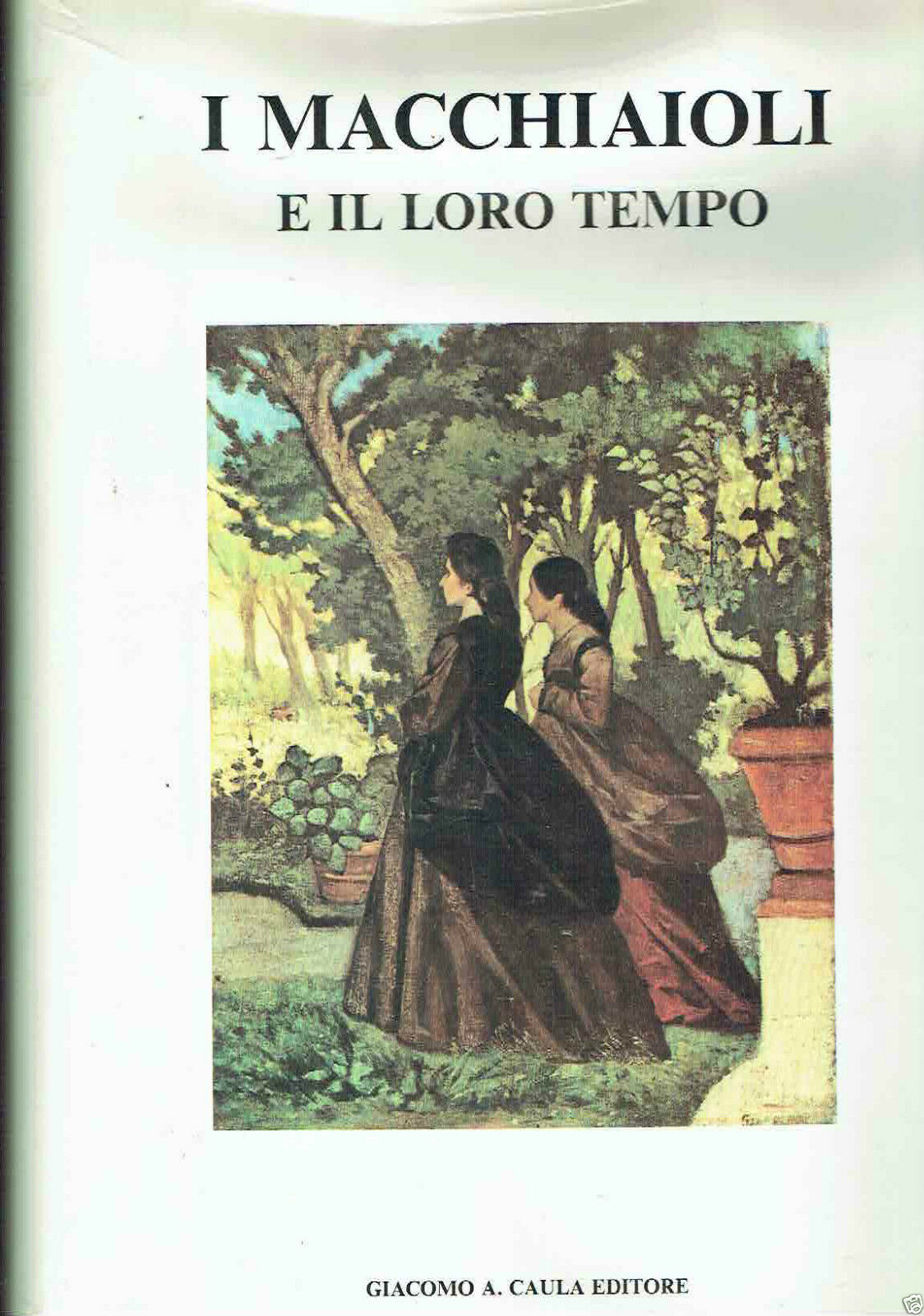I MACCHIAIOLI E IL LORO TEMPO .