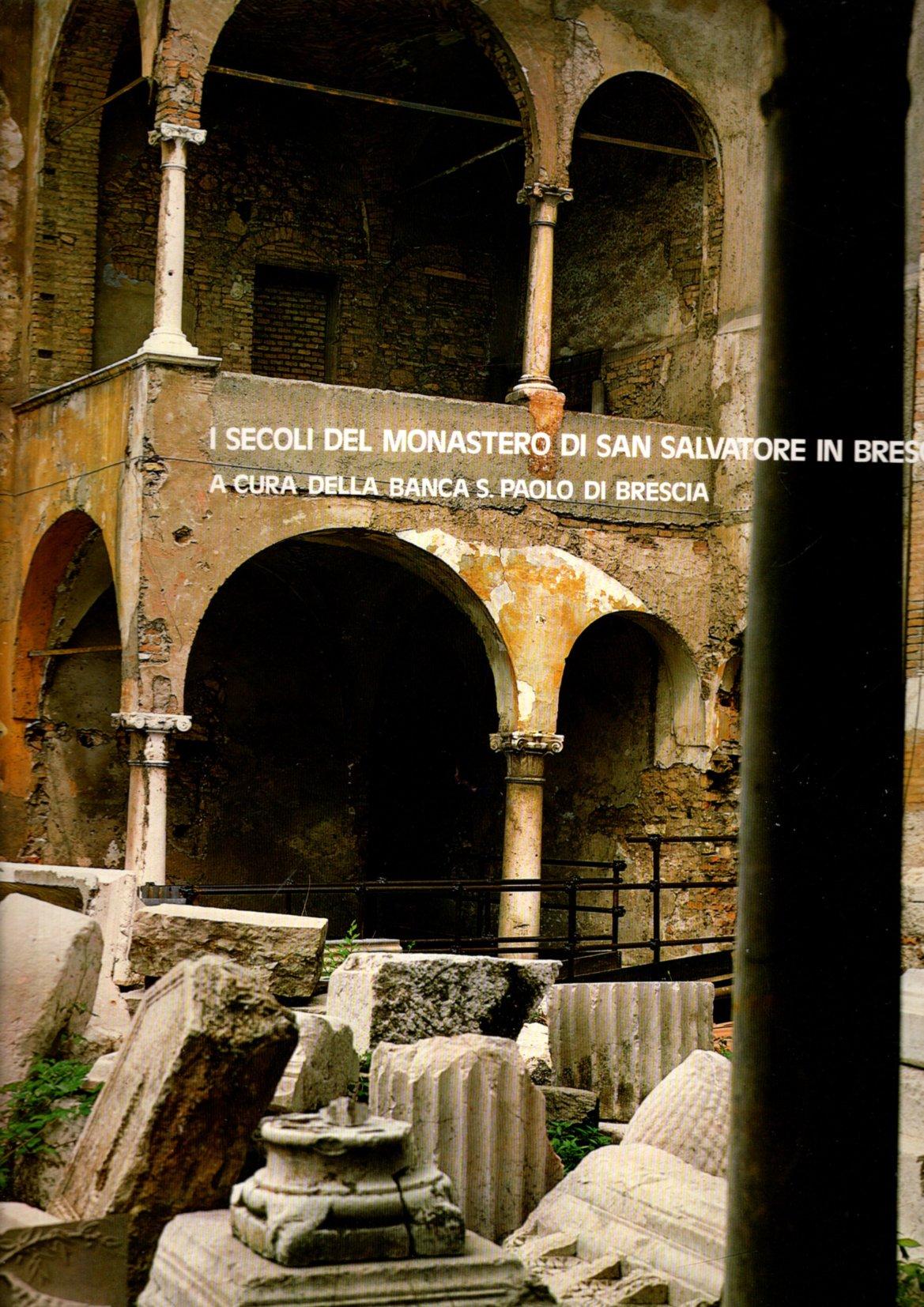 I SECOLI DEL MONASTERO DI SAN SALVATORE IN BRESCIA
