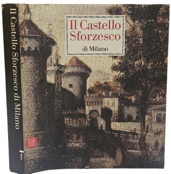 Il castello Sforzesco di Milano. Ediz. illustrata