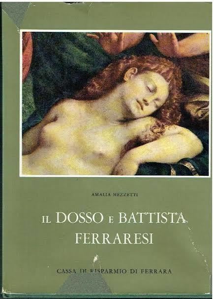 Il Dosso E Battista Ferraresi di Mezzetti Amalia