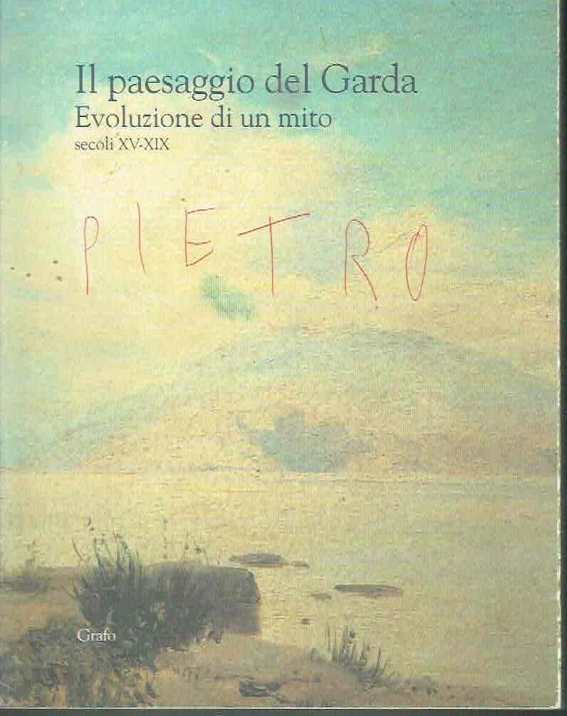 IL PAESAGGIO DEL GARDA. EVOLUZIONE DI UN MITO SEC. XV-XIX*STIPI …