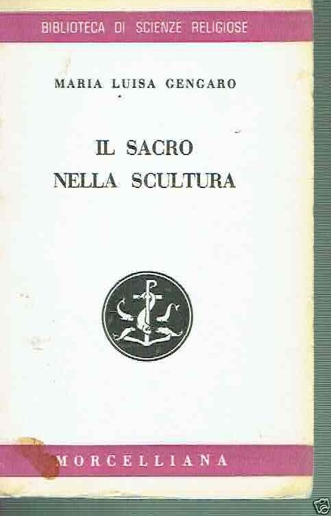 IL SACRO NELLA SCULTURA ** M.L. GENGARO ** MORCELLIANA 1963