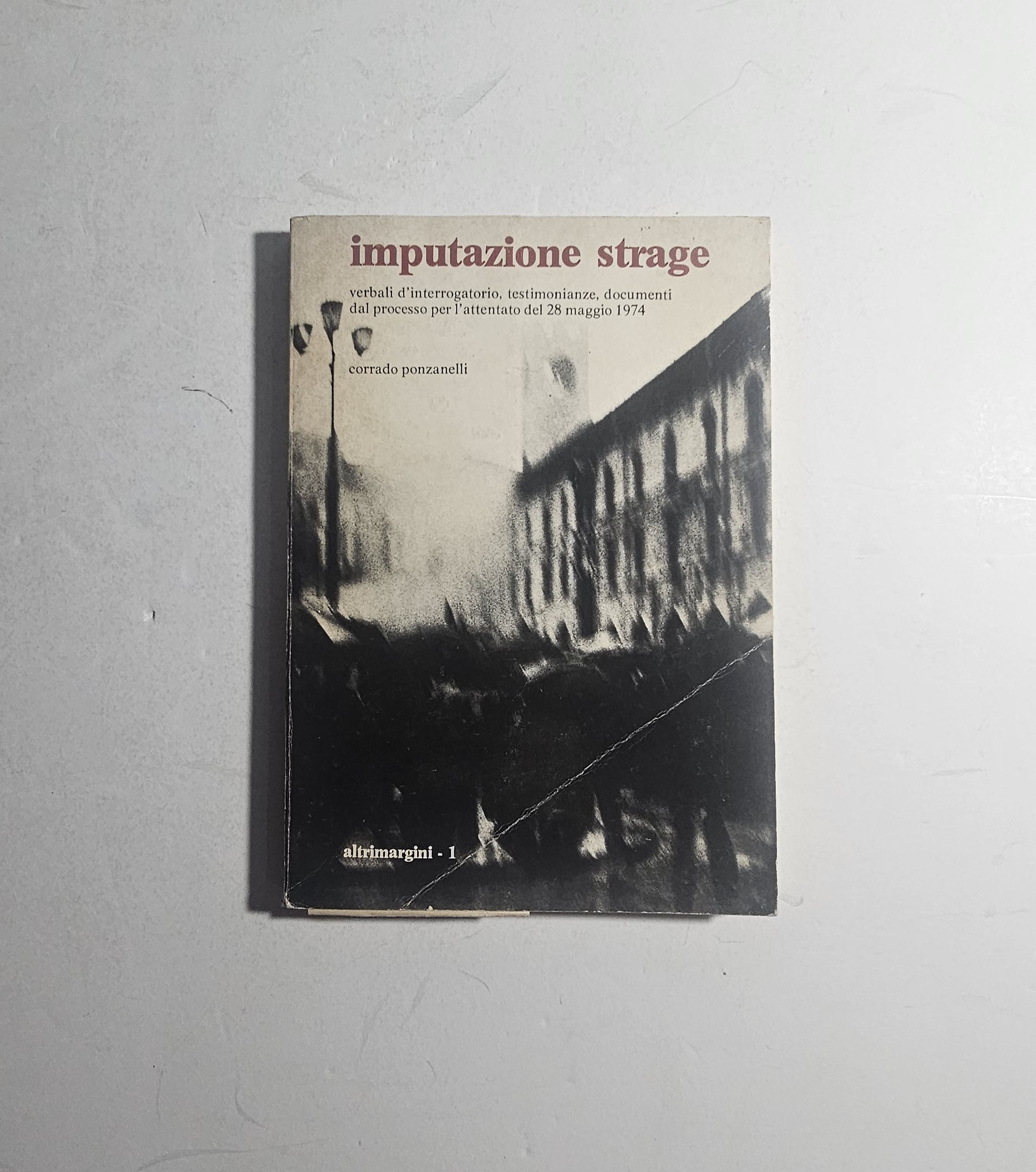 Imputazione Strage Corrado Ponzanelli Piazza Loggia Brescia 1974