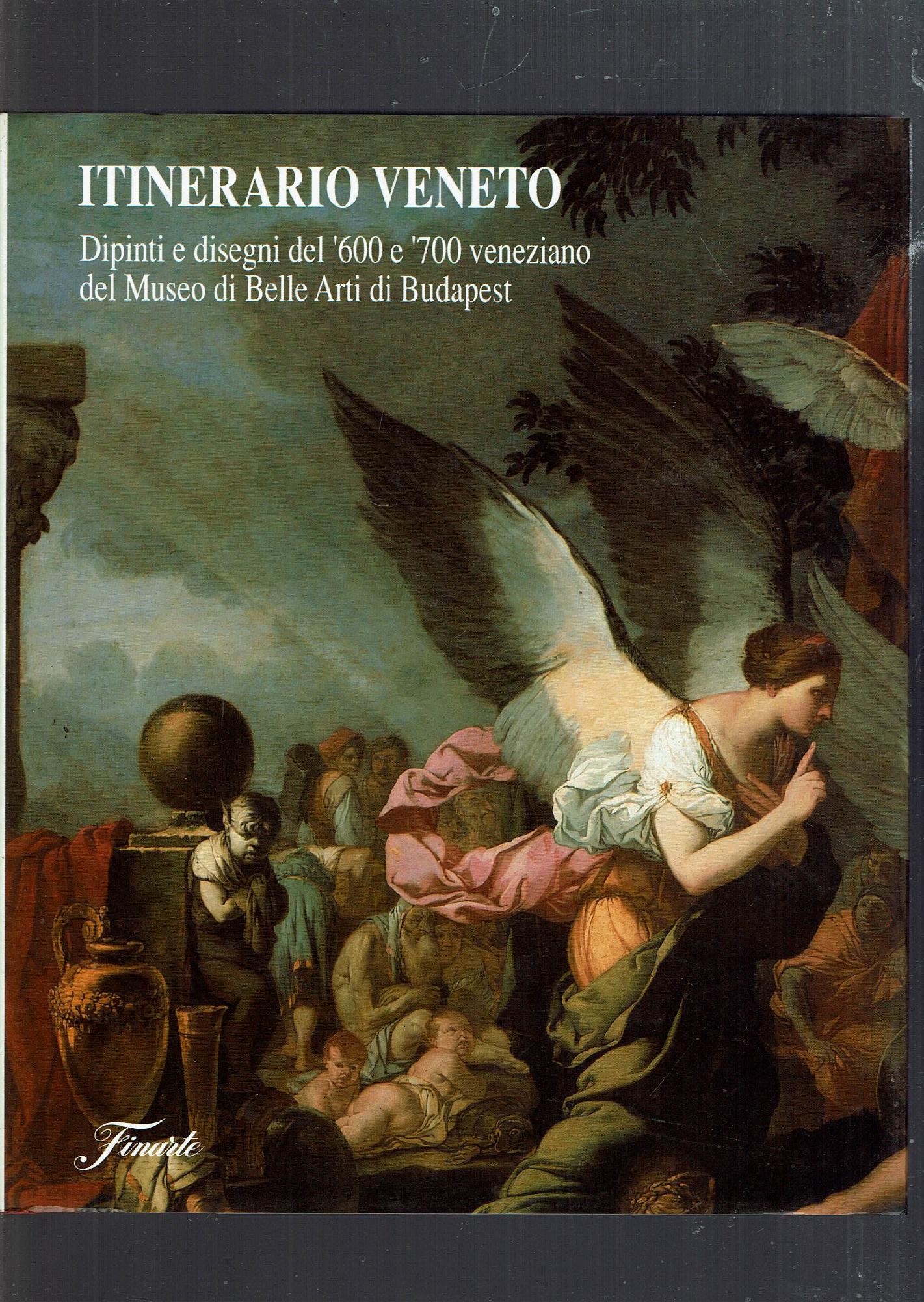 Itinerario veneto. Dipinti e disegni del '600 e '700 veneziano …