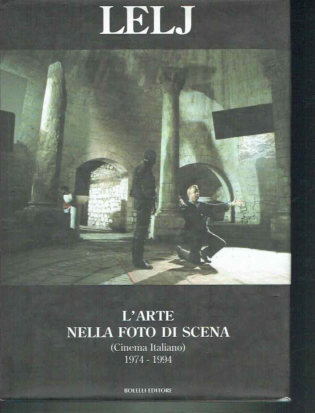 L'ARTE NELLA FOTO DI SCENA (CINEMA ITALIANO) 1974-1994. LELJ