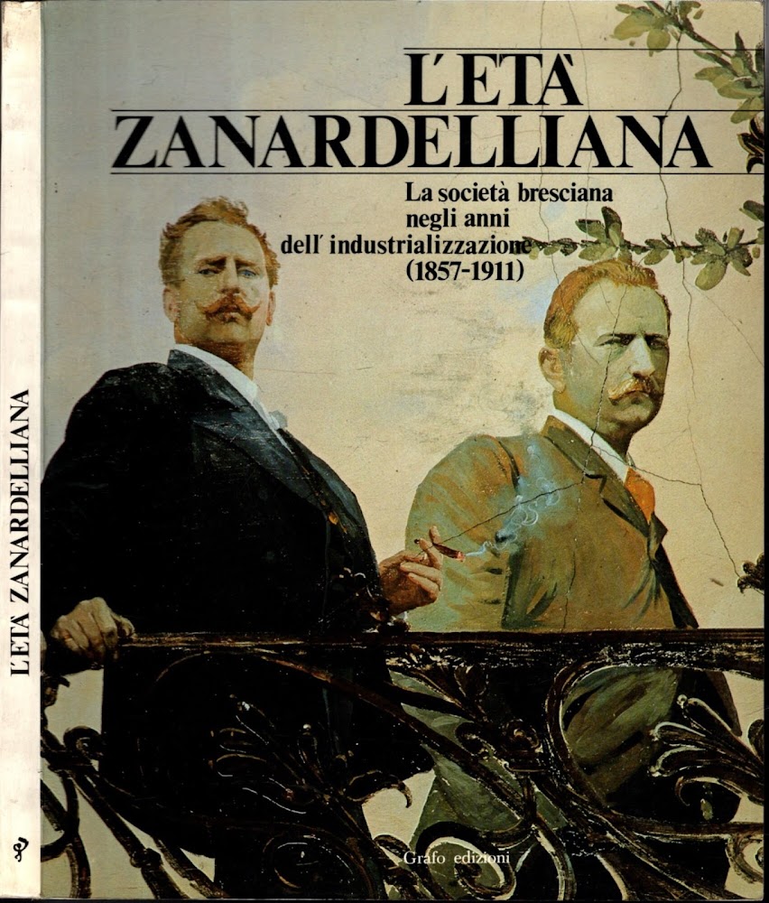 L'età zanardelliana. La società bresciana negli anni dell'industrializzazione (1857-1911)