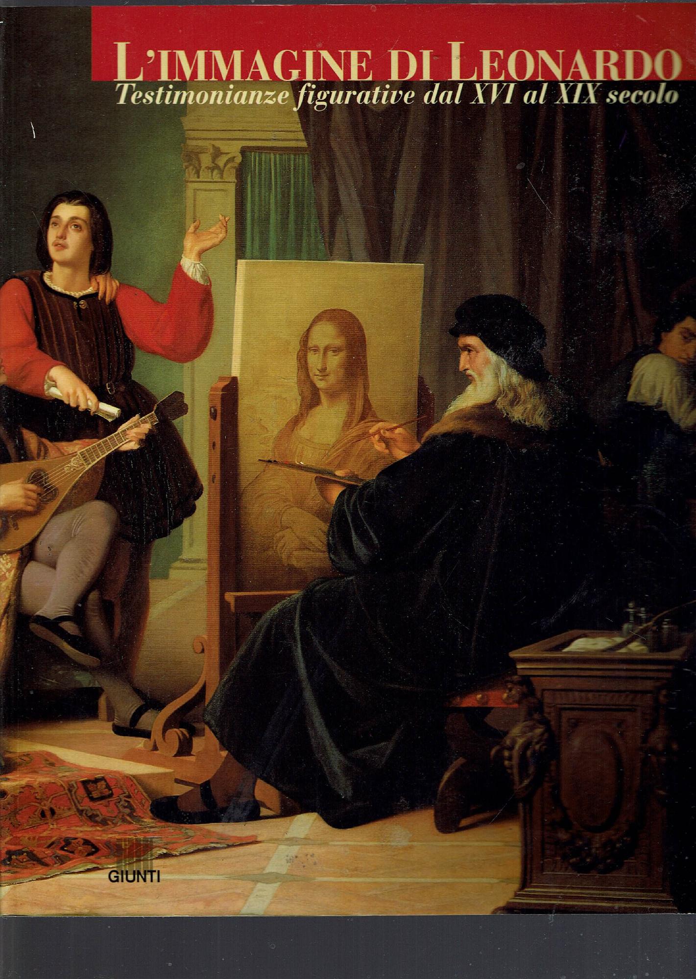 L'IMMAGINE DI LEONARDO TESTIMONIANZE FIGURATIVE DAL XVI AL XIX SECOLO