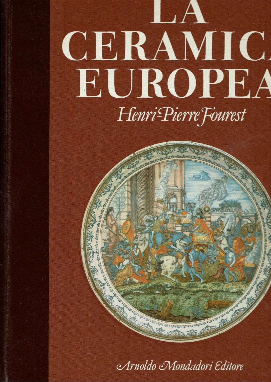 LA CERAMICA EUROPEA ** HENRI-PIERRE FOUREST ** MONDADORI 1982