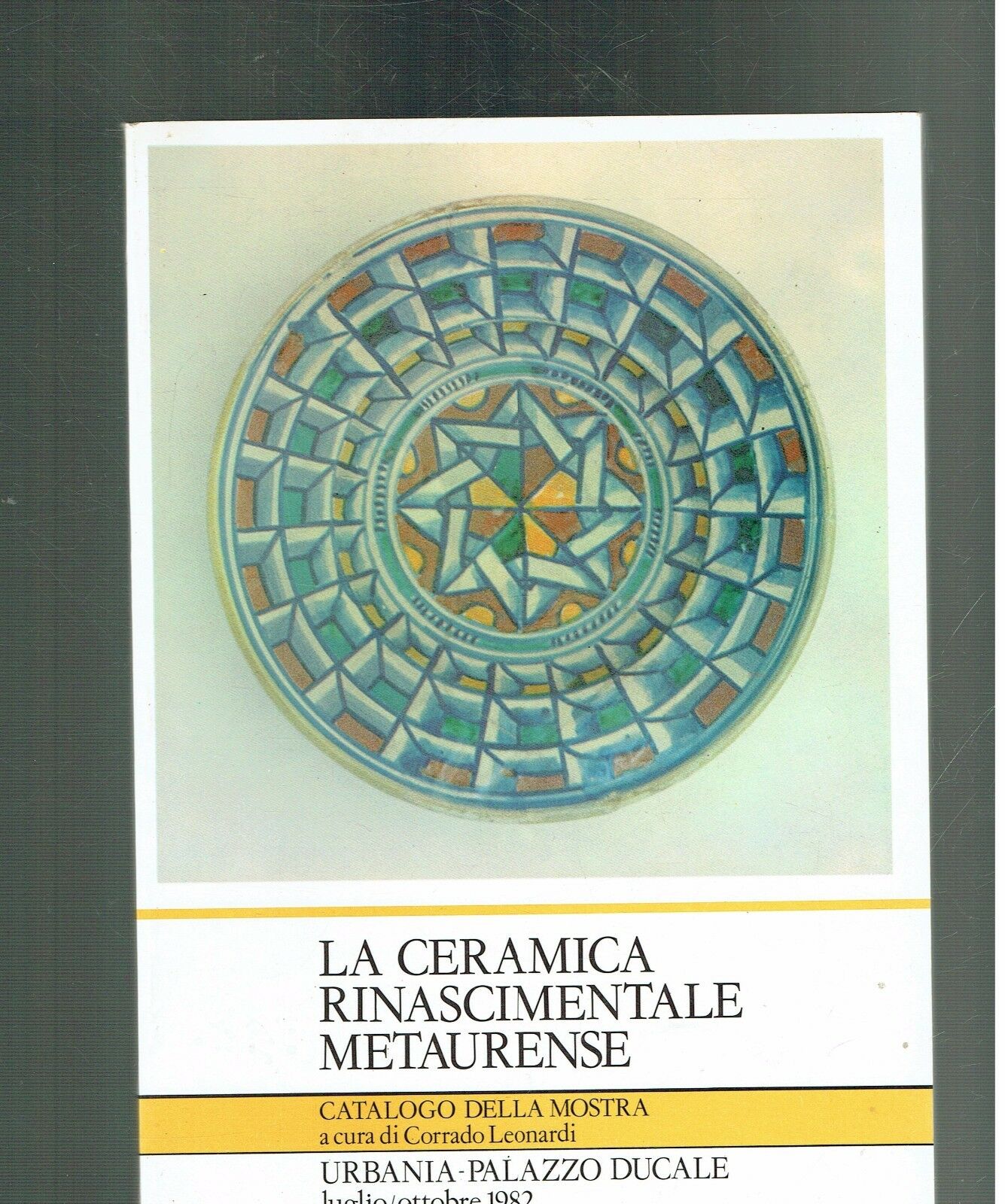 LA CERAMICA RINASCIMENTALE METAURENSE CATALOGO DELLA MOSTRA 1982