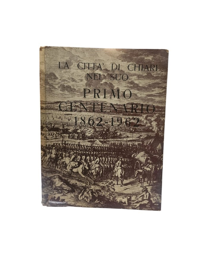 La città di Chiari nel suo primo centenario 1862 - …