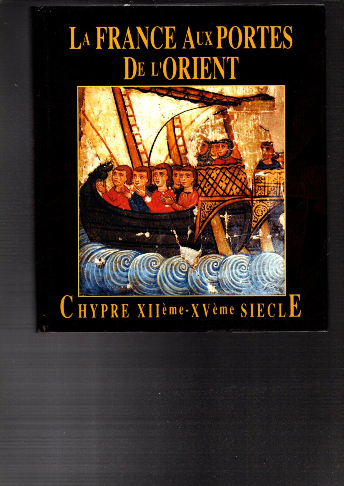 LA FRANCE AUX PORTES DE L'ORIENT CHYPRE XIIEME -XVEME SIECLE